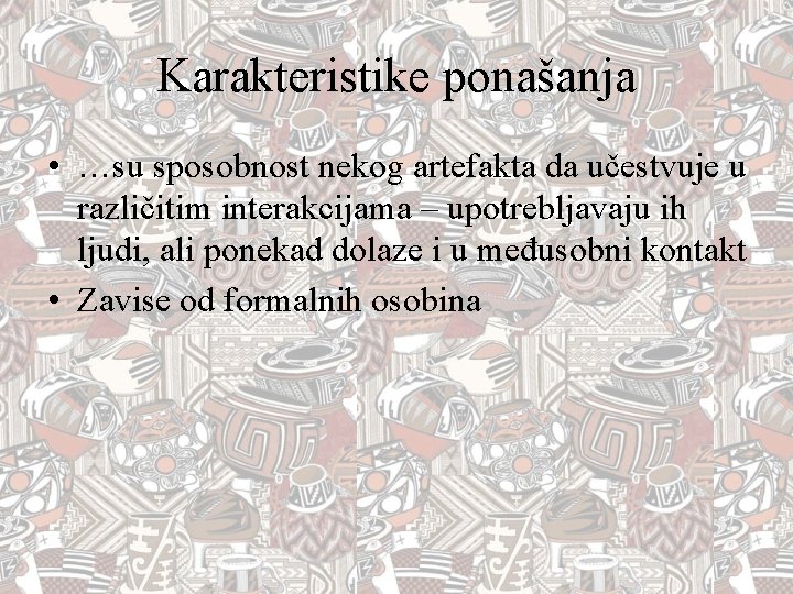 Karakteristike ponašanja • …su sposobnost nekog artefakta da učestvuje u različitim interakcijama – upotrebljavaju