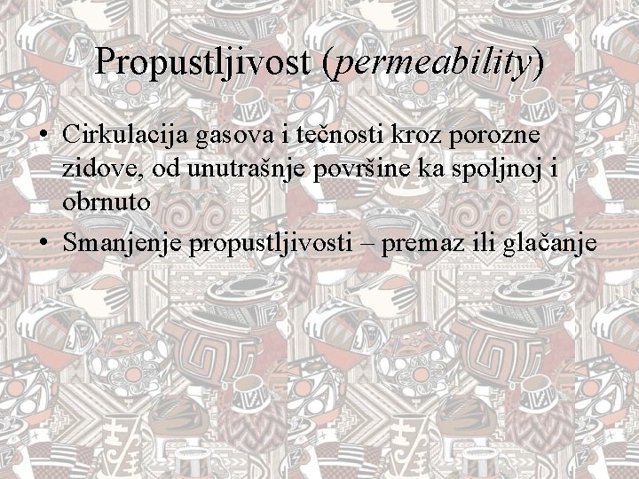 Propustljivost (permeability) • Cirkulacija gasova i tečnosti kroz porozne zidove, od unutrašnje površine ka