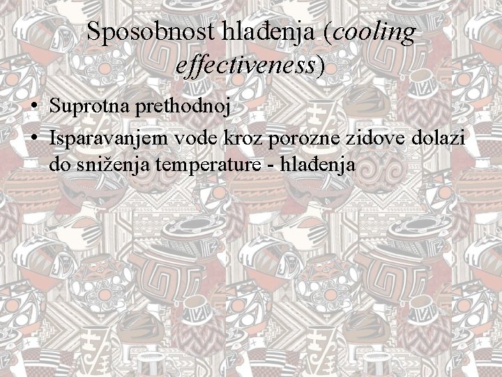 Sposobnost hlađenja (cooling effectiveness) • Suprotna prethodnoj • Isparavanjem vode kroz porozne zidove dolazi