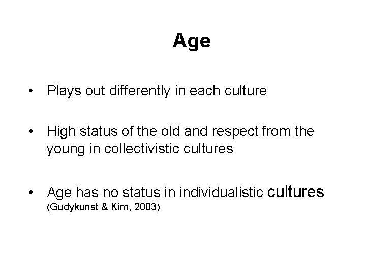 Age • Plays out differently in each culture • High status of the old