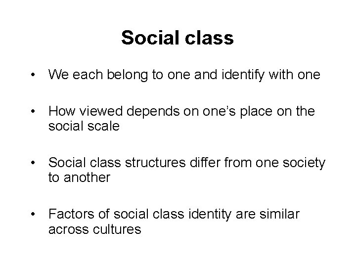 Social class • We each belong to one and identify with one • How