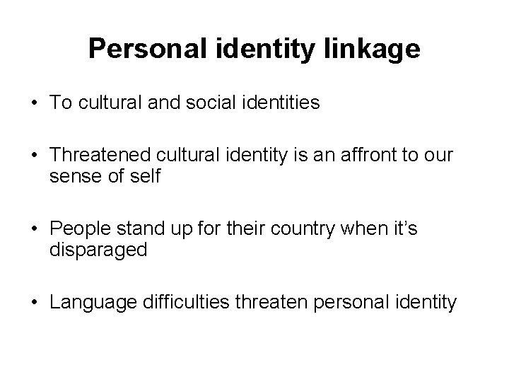 Personal identity linkage • To cultural and social identities • Threatened cultural identity is