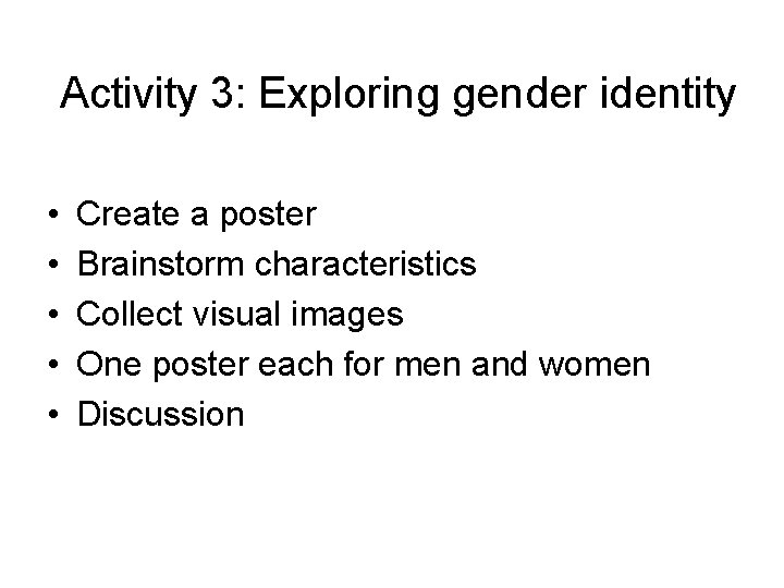 Activity 3: Exploring gender identity • • • Create a poster Brainstorm characteristics Collect