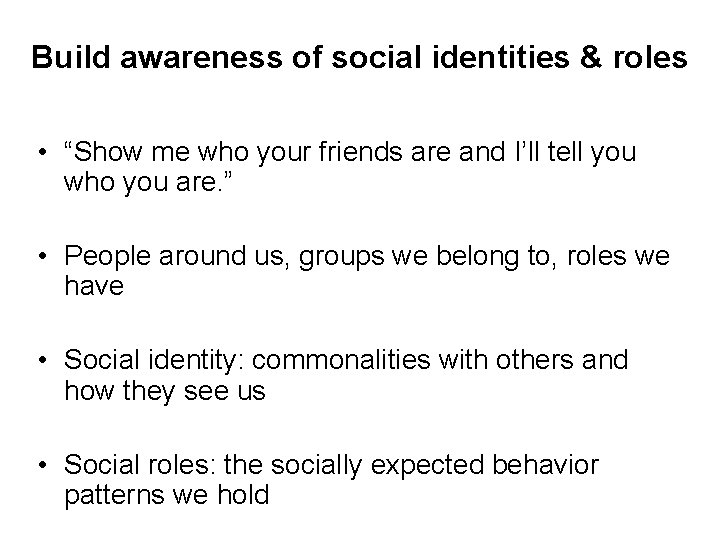 Build awareness of social identities & roles • “Show me who your friends are