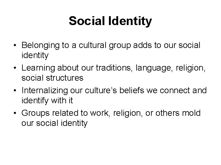 Social Identity • Belonging to a cultural group adds to our social identity •