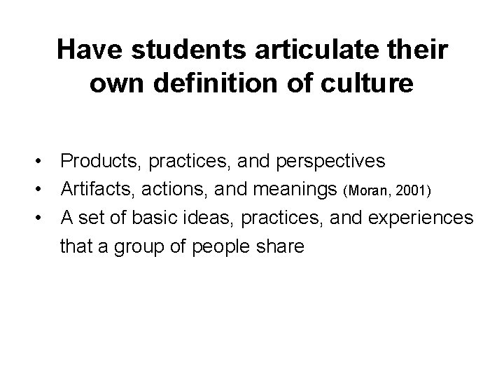 Have students articulate their own definition of culture • Products, practices, and perspectives •