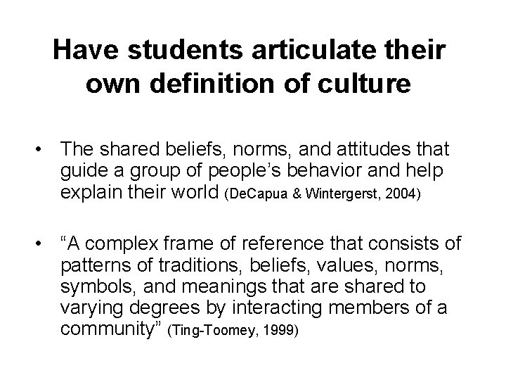 Have students articulate their own definition of culture • The shared beliefs, norms, and