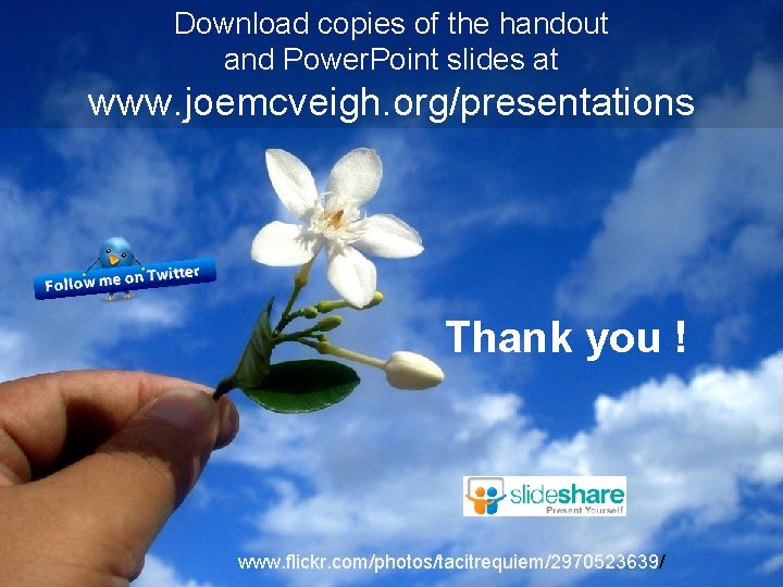 Download copies of the handout and Power. Point slides at www. joemcveigh. org/presentations Thank