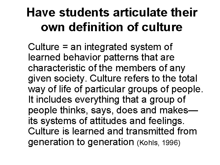 Have students articulate their own definition of culture Culture = an integrated system of