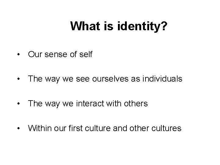 What is identity? • Our sense of self • The way we see ourselves