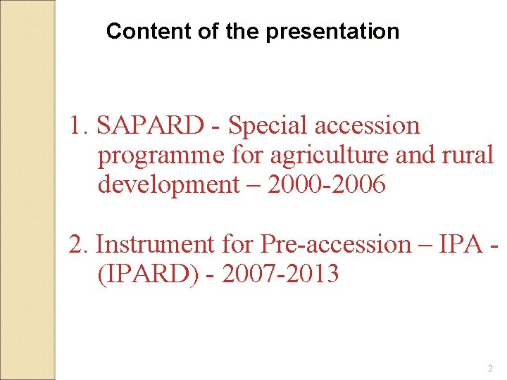 Content of the presentation 1. SAPARD - Special accession programme for agriculture and rural Content of the presentation 1. SAPARD - Special accession programme for agriculture and rural