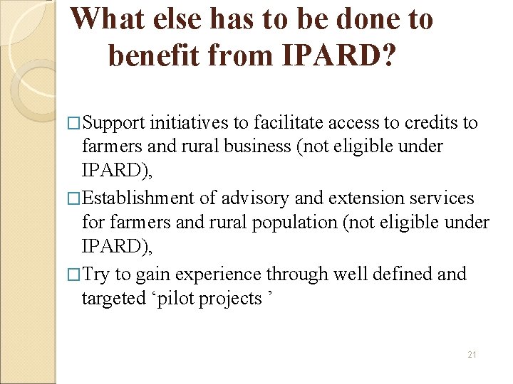 What else has to be done to benefit from IPARD? �Support initiatives to facilitate What else has to be done to benefit from IPARD? �Support initiatives to facilitate