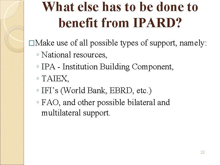 What else has to be done to benefit from IPARD? �Make use of all What else has to be done to benefit from IPARD? �Make use of all