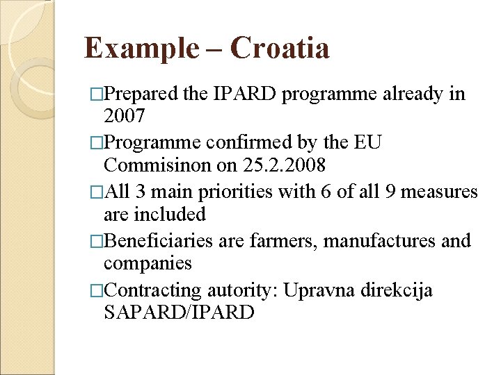 Example – Croatia �Prepared the IPARD programme already in 2007 �Programme confirmed by the Example – Croatia �Prepared the IPARD programme already in 2007 �Programme confirmed by the