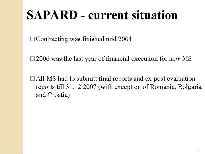 SAPARD - current situation � Contracting was finished mid 2004 � 2006 was the SAPARD - current situation � Contracting was finished mid 2004 � 2006 was the