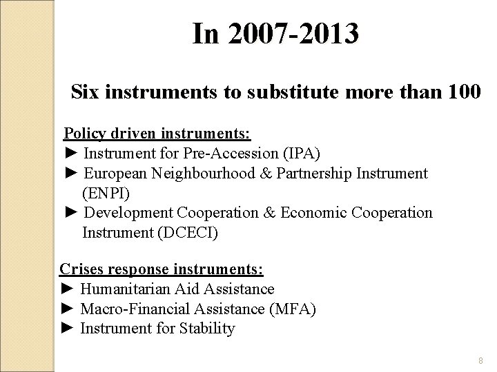 In 2007 -2013 Six instruments to substitute more than 100 Policy driven instruments: ► In 2007 -2013 Six instruments to substitute more than 100 Policy driven instruments: ►
