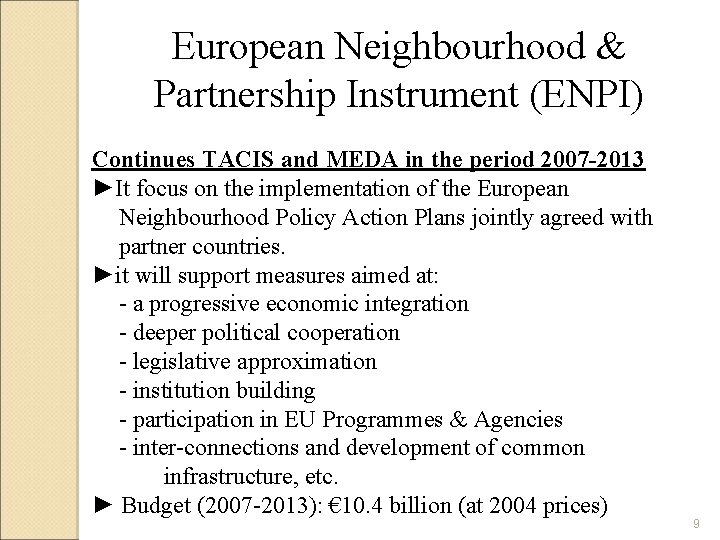 European Neighbourhood & Partnership Instrument (ENPI) Continues TACIS and MEDA in the period 2007 European Neighbourhood & Partnership Instrument (ENPI) Continues TACIS and MEDA in the period 2007