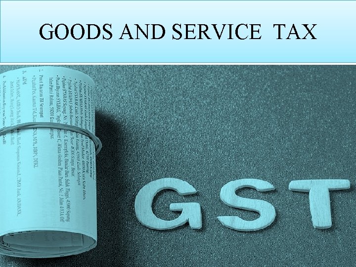 GOODS AND SERVICE TAX 