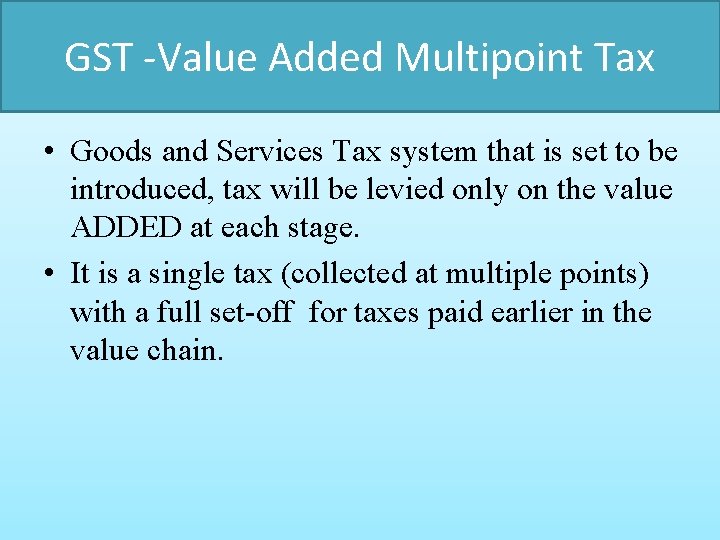 GST -Value Added Multipoint Tax • Goods and Services Tax system that is set