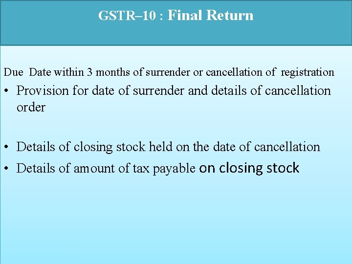 GSTR– 10 : Final Return Due Date within 3 months of surrender or cancellation