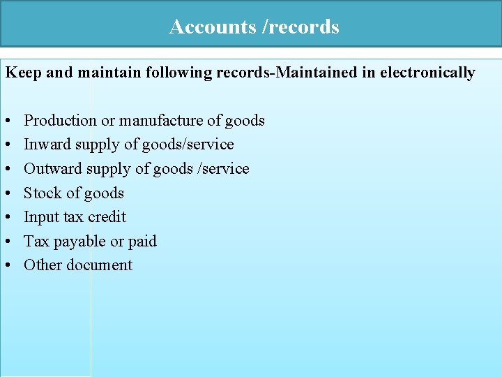  Accounts /records Keep and maintain following records-Maintained in electronically • • Production or