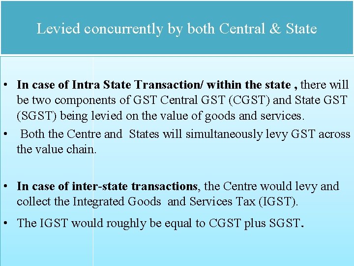 Levied concurrently by both Central & State • In case of Intra State Transaction/