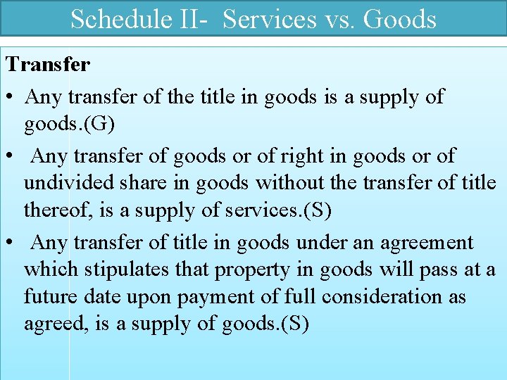 Schedule II- Services vs. Goods Transfer • Any transfer of the title in goods