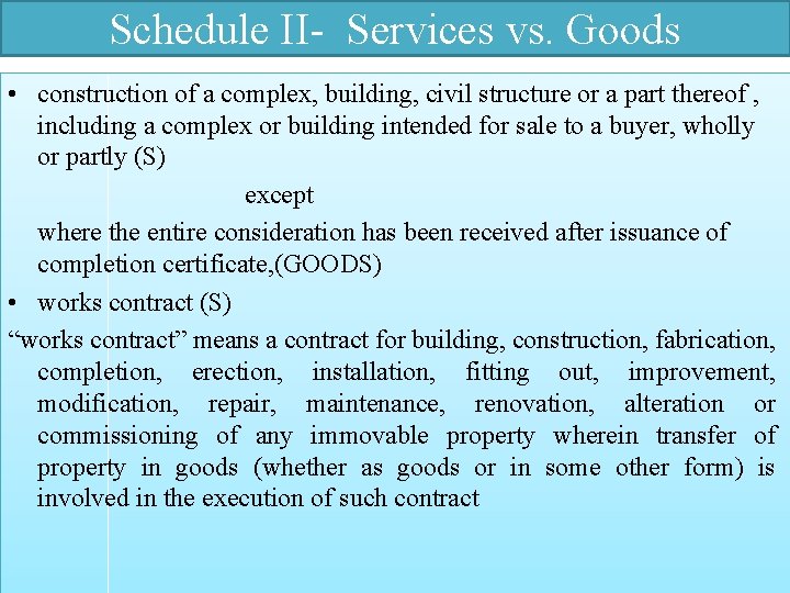 Schedule II- Services vs. Goods • construction of a complex, building, civil structure or