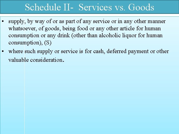 Schedule II- Services vs. Goods • supply, by way of or as part of