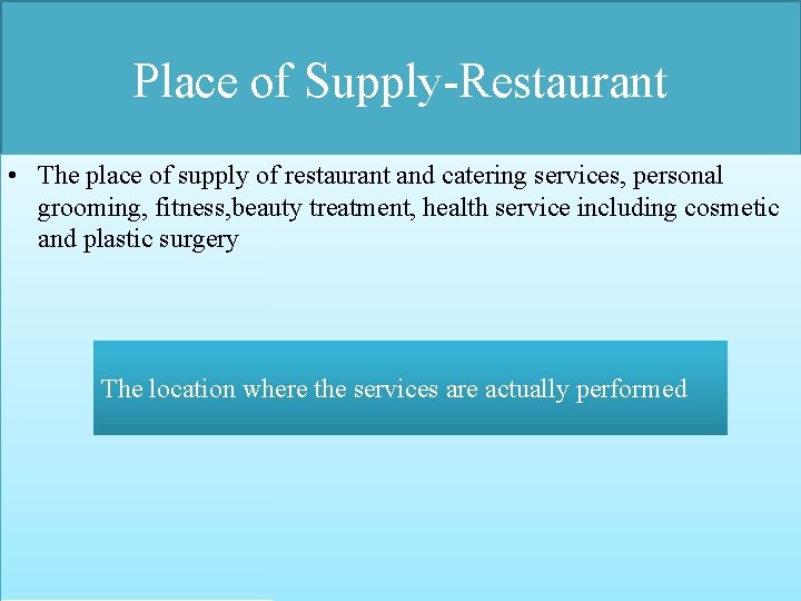 Place of Supply-Restaurant • The place of supply of restaurant and catering services, personal