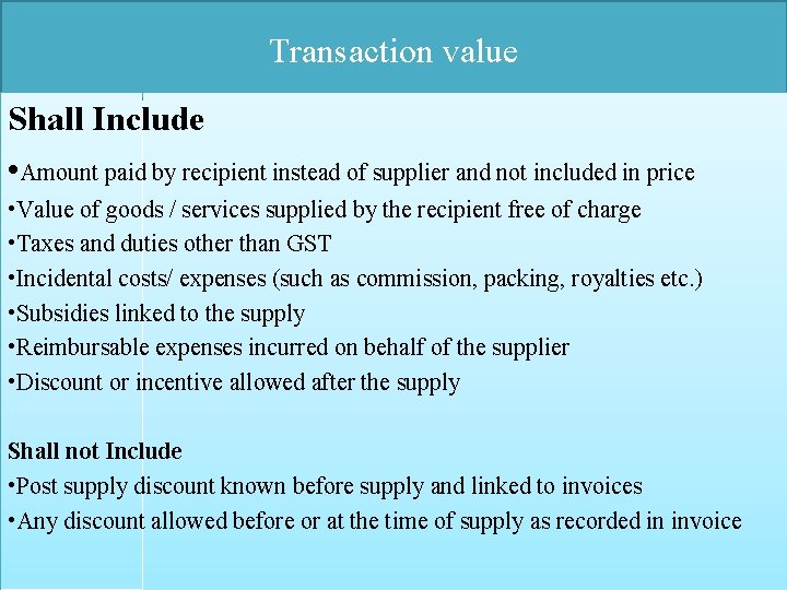 Transaction value Shall Include • Amount paid by recipient instead of supplier and not