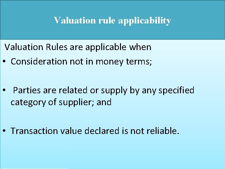 Valuation rule applicability Valuation Rules are applicable when • Consideration not in money terms;