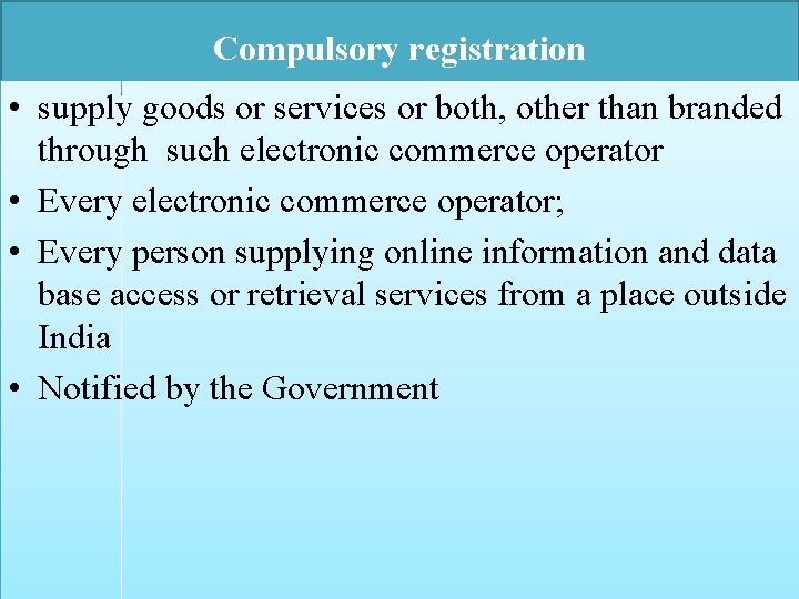 Compulsory registration • supply goods or services or both, other than branded through such