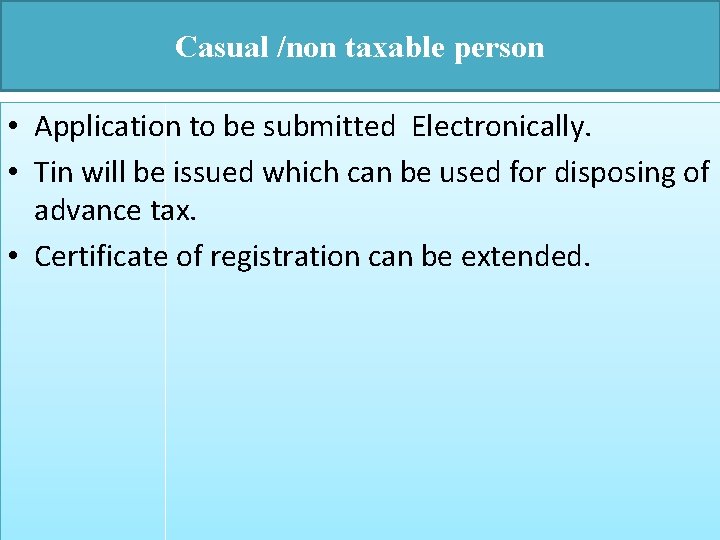 Casual /non taxable person • Application to be submitted Electronically. • Tin will be