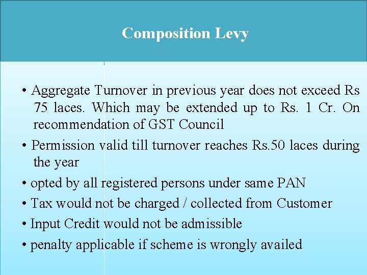 Composition Levy • Aggregate Turnover in previous year does not exceed Rs 75 laces.