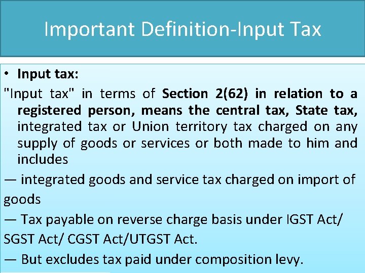 Important Definition-Input Tax • Input tax: "Input tax" in terms of Section 2(62) in