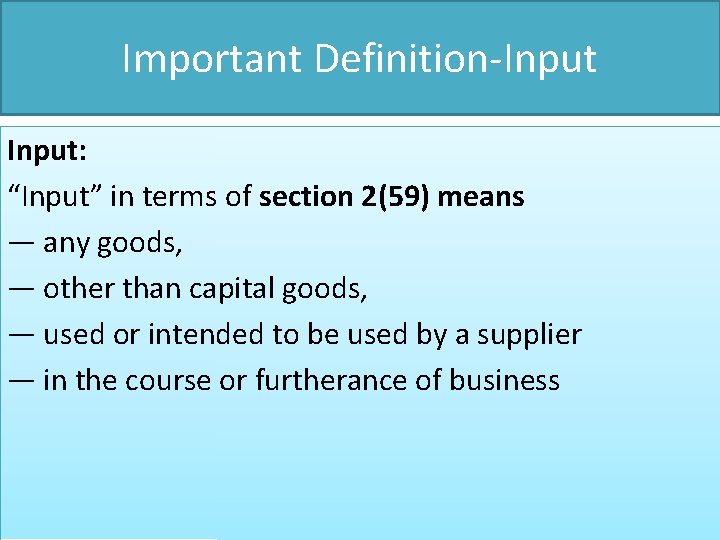 Important Definition-Input: “Input” in terms of section 2(59) means — any goods, — other