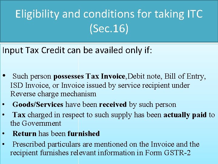 Eligibility and conditions for taking ITC (Sec. 16) Input Tax Credit can be availed