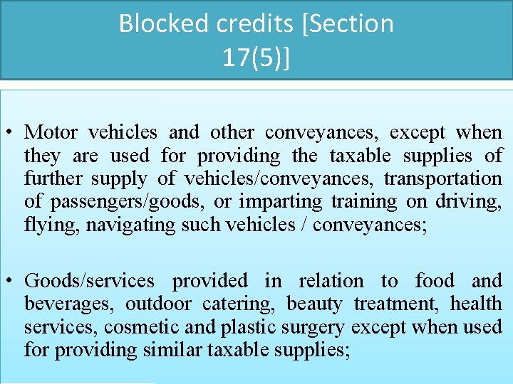 Blocked credits [Section 17(5)] • Motor vehicles and other conveyances, except when they are