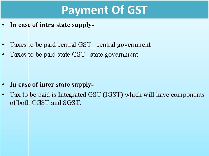 Payment Of GST • In case of intra state supply • Taxes to be