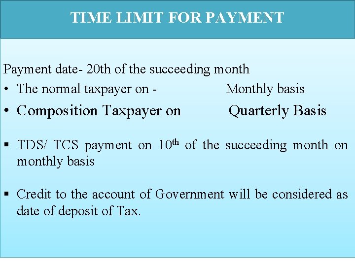 TIME LIMIT FOR PAYMENT Payment date- 20 th of the succeeding month • The