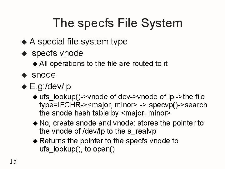 The specfs File System u. A u special file system type specfs vnode u