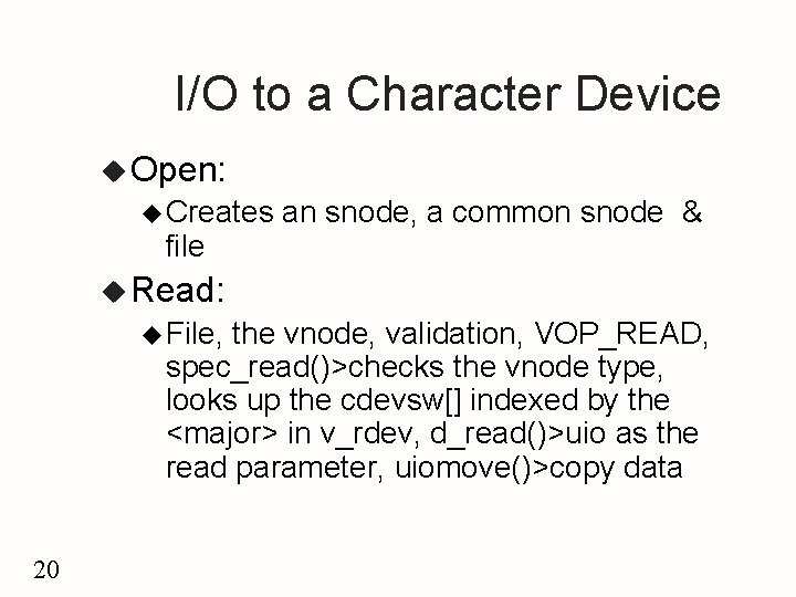 I/O to a Character Device u Open: u Creates file an snode, a common