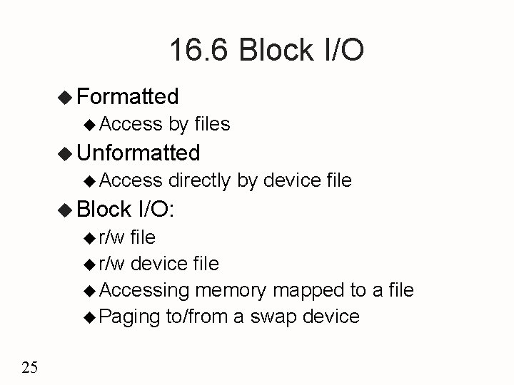 16. 6 Block I/O u Formatted u Access by files u Unformatted u Access