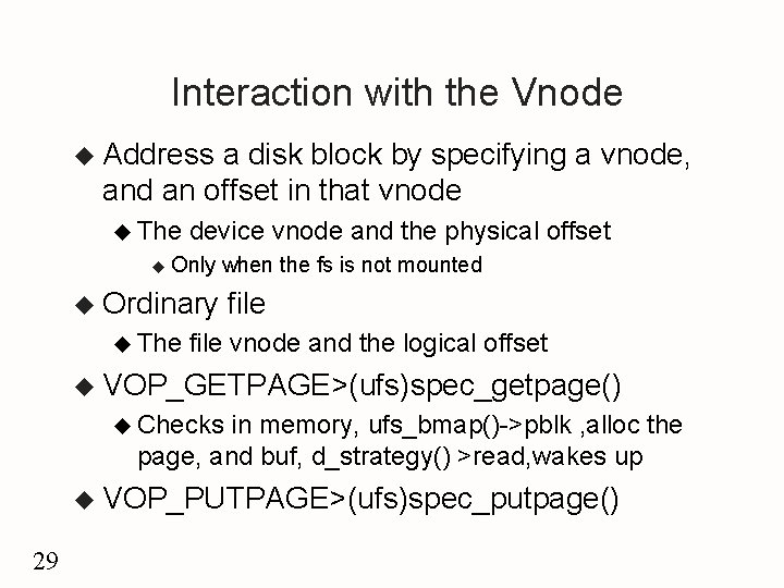 Interaction with the Vnode u Address a disk block by specifying a vnode, and