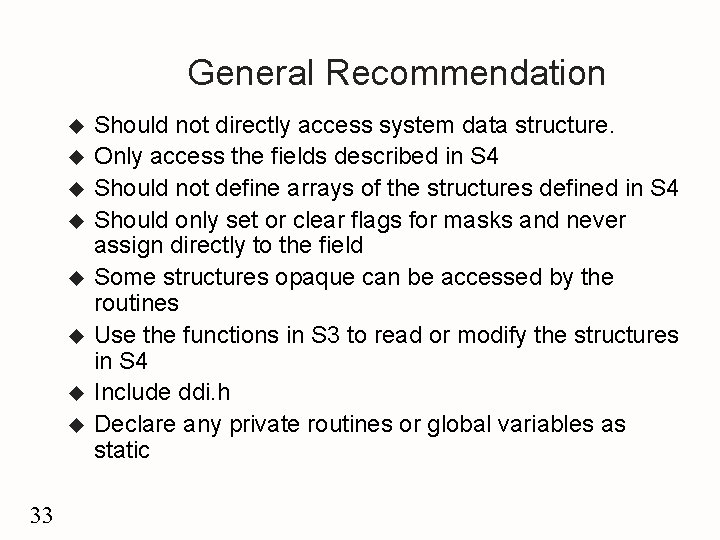 General Recommendation u u u u 33 Should not directly access system data structure.