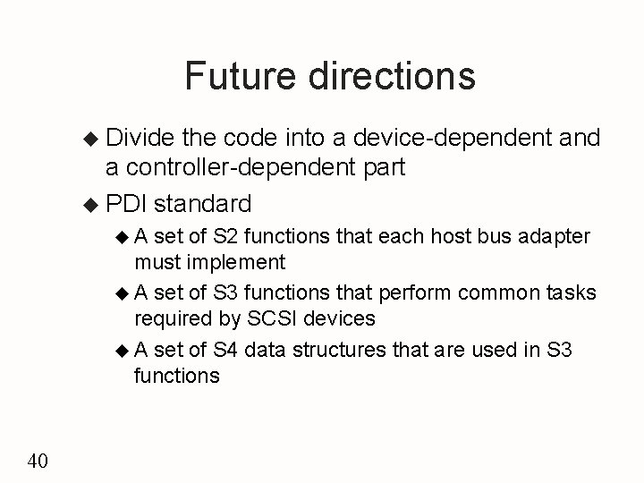 Future directions u Divide the code into a device-dependent and a controller-dependent part u