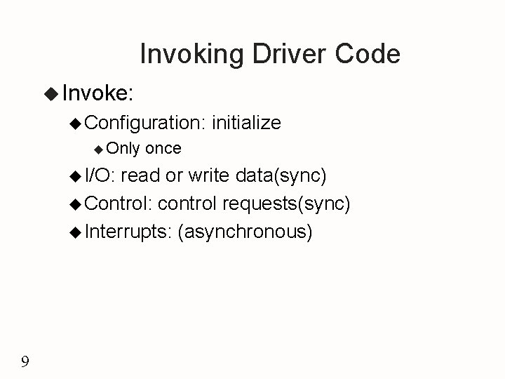 Invoking Driver Code u Invoke: u Configuration: u Only u I/O: initialize once read