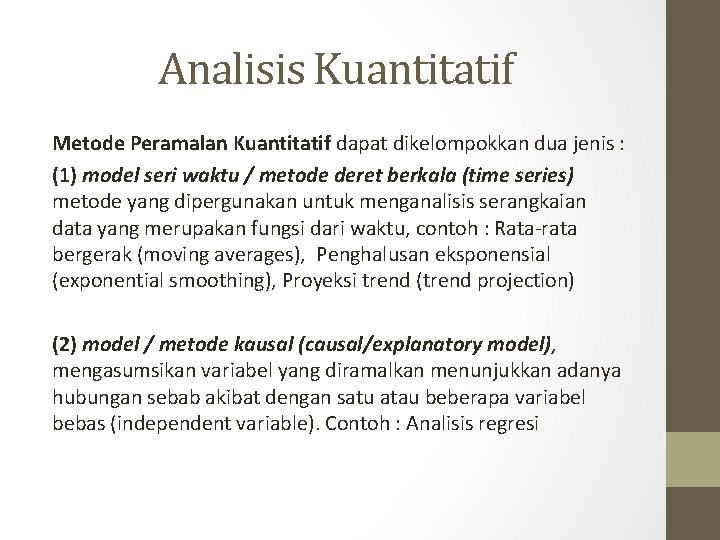 Analisis Kuantitatif Metode Peramalan Kuantitatif dapat dikelompokkan dua jenis : (1) model seri waktu