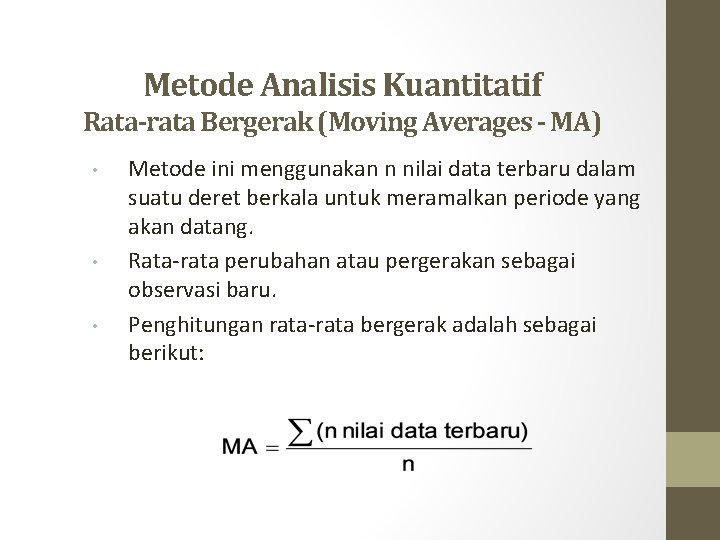 Metode Analisis Kuantitatif Rata-rata Bergerak (Moving Averages - MA) • • • Metode ini
